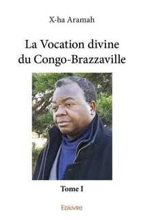 La vocation divine du congobrazzaville - t01 - la vocation divine du congobrazzaville