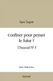 Confiner pour penser le futur ? - 17 covid-19 ?