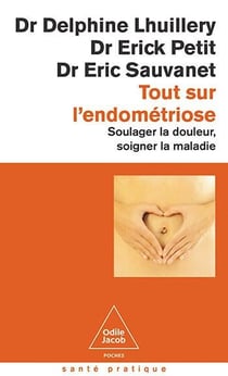 Tout sur l'endométriose : Soulager la douleur, soigner la maladie