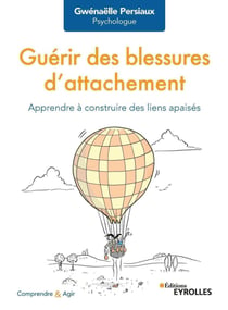 Guérir des blessures d'attachement - apprendre à construire des liens apaisés