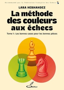 La méthode des couleurs aux échecs Tome 1 : Les bonnes cases pour les bonnes pièces