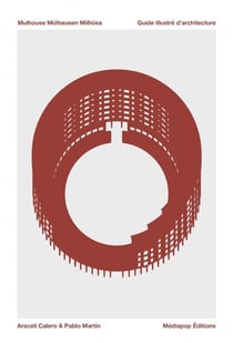 Mulhouse, Mülhausen, Milhüsa : Guide illustré d'architecture