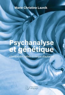 Psychanalyse et génétique : clinique des bébés à risque d'autisme