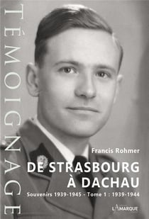 De Strasbourg à Dachau : souvenirs 1939-1945 Tome 1 - 1939-1944