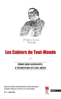 Les Cahiers du Tout-Monde N°2 : Édouard Glissant, l'écriture et les arts