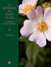 La roseraie de Saint-Clair : Une collection des roses du monde