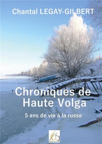 Chroniques de Haute Volga : 5 ans de vie à la russe