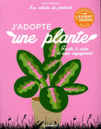 Les cahiers du jardinier : j'adopte une plante - facile à vivre et sans engagement