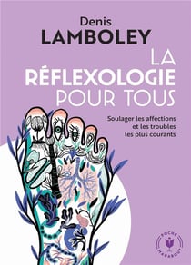 La réflexologie pour tous - soulager les affections et les troubles les plus courants