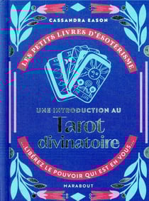 Les petits livres d'ésotérisme : une introduction au tarot divinatoire : libérez le pouvoir qui est en vous