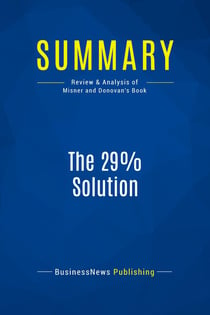 Summary: The 29% Solution : Review and Analysis of Misner and Donovan's Book