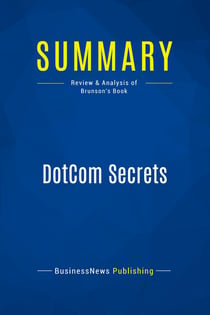 Summary: DotCom Secrets : Review and Analysis of Brunson's Book