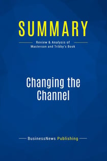Summary: Changing the Channel : Review and Analysis of Masterson and Tribby's Book