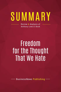 Summary: Freedom for the Thought That We Hate : Review and Analysis of Anthony Lewis's Book