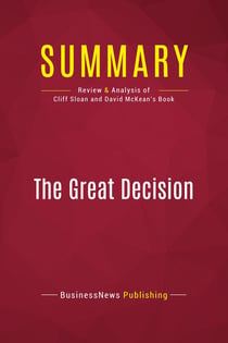 Summary: The Great Decision : Review and Analysis of Cliff Sloan and David McKean's Book