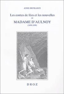 Les contes de fées et les nouvelles de Madame d'Aulnoy (1690-1698) : l'imaginaire féminin à rebours de la tradition