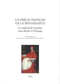 Un prelat francais de la renaissance. le cardinal de lorraine, entre reims et l'europe