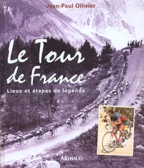 Tour de france (le) - lieux et etapes de legende