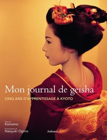 Mon journal de geisha - cinq ans d'apprentissage à kyoto