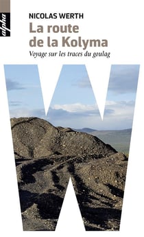 La route de la Kolyma - voyage sur les traces du Goulag