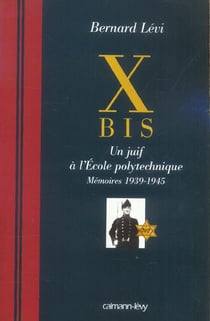 X bis, un Juif à l'Ecole polytechnique - mémoires, 1939-1945