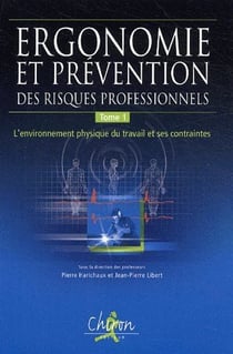 Ergonomie et prévention des risques professionnels t.1 - l'environnement physique du travail et ses contraintes