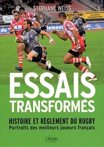 Essais transformés - histoire et réglement du rugby - portraits des meilleurs joueurs français