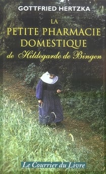 La petite pharmacie domestique de hildegarde de bingen