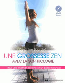 Une grossesse zen - pour une maman sereine et un bébé heureux