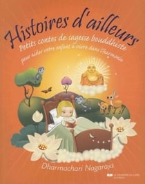 Histoires d'ailleurs - petits contes de sagesse bouddhiste pour aider votre enfant à vivre dans l'harmonie