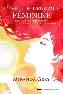 L'éveil de l'énergie féminine - exercices et méditations autour de la Bénédiction de l'utérus