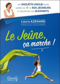 Le jeûne, ça marche ! une enquête unique menée aupres de plus de 600 jeûneurs et décryptée par 15 experts