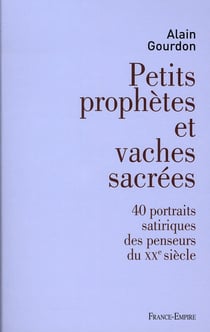 Petits prophètes et vaches sacrées - 40 portraits satiriques des penseurs du xx siècle