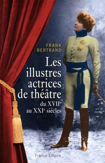 Les Illustres Actrices De Theatre Du Xviie Au Xxie Siecles