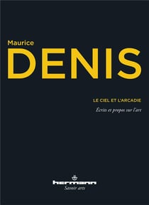 Le Ciel et l'Arcadie : Écrits et propos sur l'art