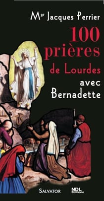 100 prières de Lourdes avec Bernadette