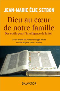 Dieu au coeur de la famille - des outils pour l'intelligence de la foi