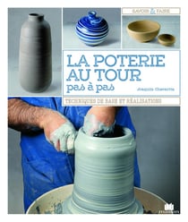 La poterie au tour pas à pas - techniques de base et réalisation