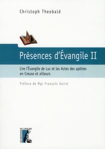 Présences d'Evangile t.2 - lire l'Evangile de Luc et les Actes des Apôtres en Creuse et ailleurs