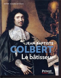 Jean-Baptiste Colbert - le bâtisseur