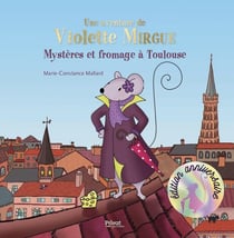 Une aventure de Violette Mirgue Tome 1 : Mystère et fromage à Toulouse