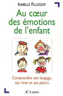 Au coeur des émotions de l'enfant : Comprendre son langage, ses rires et ses pleurs