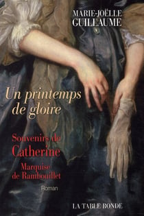 Un printemps de gloire - souvenirs de catherine, marquise de rambouillet