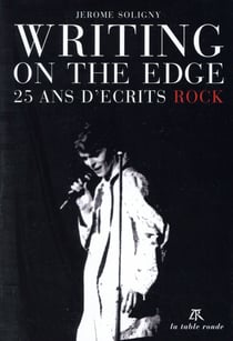 Writing on the edge - quinze ans d'écrits rock