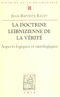La doctrine leibnizienne de la vérité : Aspects logiques et ontologiques