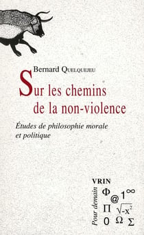 Sur les chemins de la non-violence - études de philosophie morale et politique