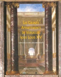 Les grands appartements  de Versailles sous Louis XIV - catalogue des décors peints
