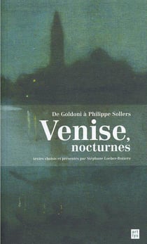 De Goldoni à Philippe Sollers - Venise, nocturnes