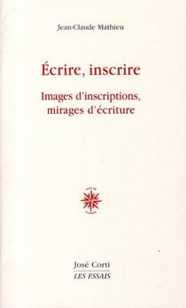 Écrire, inscrire - images d'inscriptions, mirages d'écriture