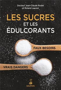 Les sucres et les édulcorants - faux besoins/vrais dangers